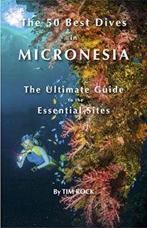 [VIEW] EPUB KINDLE PDF EBOOK The 50 Best Dives in Micronesia: The Ultimate Guide to the Essential Si
