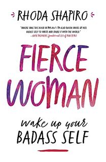 READ [KINDLE PDF EBOOK EPUB] Fierce Woman: Wake Up Your Badass Self by  Rhoda Shapiro 📂