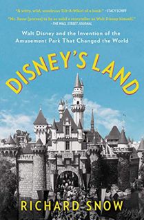 [VIEW] PDF EBOOK EPUB KINDLE Disney's Land: Walt Disney and the Invention of the Amusement Park That