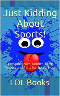 (DOWNLOAD) Just Kidding About Sports!: LOL Sport Jokes, Riddles, Brain Teasers and Puns