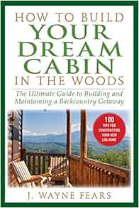 [Access] [PDF EBOOK EPUB KINDLE] How to Build Your Dream Cabin in the Woods: The Ultimate Guide to B