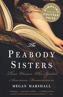 GET [EBOOK EPUB KINDLE PDF] The Peabody Sisters: Three Women Who Ignited American Romanticism by Meg
