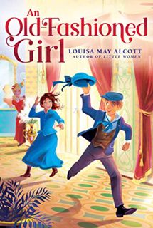 [GET] EPUB KINDLE PDF EBOOK An Old-Fashioned Girl (The Louisa May Alcott Hidden Gems Collection) by