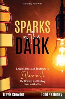 [Get] [EBOOK EPUB KINDLE PDF] Sparks in the Dark: Lessons, Ideas, and Strategies to Illuminate the R