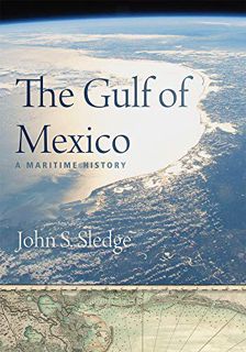READ [PDF EBOOK EPUB KINDLE] The Gulf of Mexico: A Maritime History by  John S. Sledge 📝