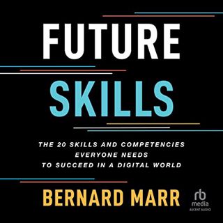 ACCESS [PDF EBOOK EPUB KINDLE] Future Skills: The 20 Skills and Competencies Everyone Needs to Succe