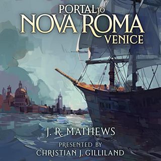 GET [EPUB KINDLE PDF EBOOK] Portal to Nova Roma: Venice by  J.R. Mathews,Christian J. Gilliland,J.R.