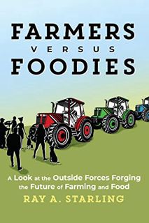 ACCESS [PDF EBOOK EPUB KINDLE] Farmers Versus Foodies by  Ray A. Starling 🗃️