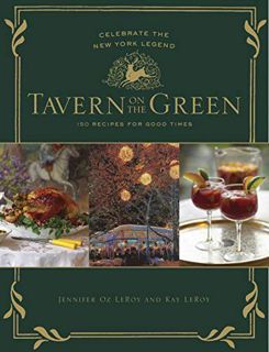 READ KINDLE PDF EBOOK EPUB Tavern on the Green: 125 Recipes For Good Times, Celebrating The New York