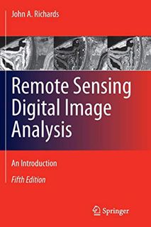 ACCESS [PDF EBOOK EPUB KINDLE] Remote Sensing Digital Image Analysis: An Introduction by  John A. Ri