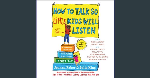 ebook [read pdf] ⚡ How to Talk So Little Kids Will Listen: A Survival Guide to Life with Childr