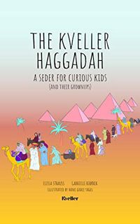 READ KINDLE PDF EBOOK EPUB The Kveller Haggadah: A Seder for Curious Kids (and their Grownups) by  K