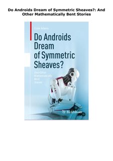 PDF DOWNLOAD Do Androids Dream of Symmetric Sheaves?: And Other Mathem