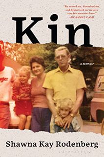 Access [EPUB KINDLE PDF EBOOK] Kin: A Memoir by  Shawna Kay Rodenberg 📭