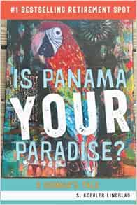 [Access] EPUB KINDLE PDF EBOOK Is Panama YOUR Paradise?: A Gringa's Tale by S. Koehler Lindblad 📦