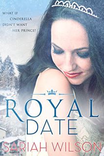 Access [EBOOK EPUB KINDLE PDF] Royal Date (The Royals of Monterra Book 1) by  Sariah Wilson 🖋️