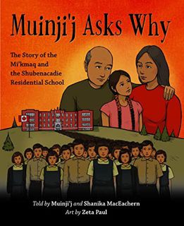 View KINDLE PDF EBOOK EPUB Muinji'j Asks Why: The Story of the Mi'kmaq and the Shubenacadie Resident
