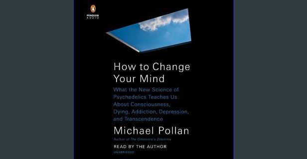 Read ebook [PDF] 💖 How to Change Your Mind: What the New Science of Psychedelics Teaches Us Abo