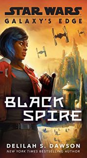 Read KINDLE PDF EBOOK EPUB Galaxy's Edge: Black Spire (Star Wars) by  Delilah S. Dawson 🖌️