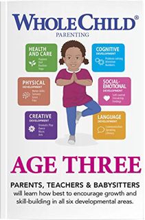 GET PDF EBOOK EPUB KINDLE Whole Child AGE THREE - PARENTS, TEACHERS and BABYSITTERS will Learn how B
