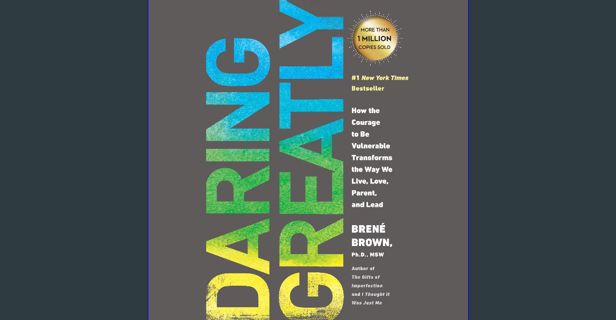 [READ] 📕 Daring Greatly: How the Courage to Be Vulnerable Transforms the Way We Live, Love, Par