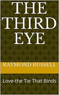 [VIEW] [PDF EBOOK EPUB KINDLE] The Third Eye: Love-The Tie That Binds by  Raymond Russell 🖋️