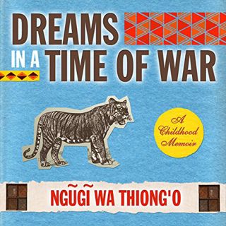 Get [PDF EBOOK EPUB KINDLE] Dreams in a Time of War: A Childhood Memoir by  Ngugi wa'Thiong'o,Hakeem