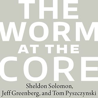Read EPUB KINDLE PDF EBOOK The Worm at the Core: On the Role of Death in Life by  Jeff Greenberg,Joh