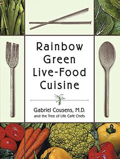 Read EPUB KINDLE PDF EBOOK Rainbow Green Live-Food Cuisine by  Gabriel Cousens M.D.,Tree of Life Caf
