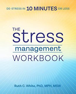 [Access] [EBOOK EPUB KINDLE PDF] The Stress Management Workbook: De-stress in 10 Minutes or Less by