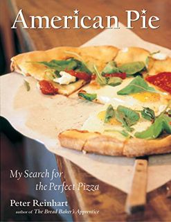 GET [EPUB KINDLE PDF EBOOK] American Pie: My Search for the Perfect Pizza by  Peter Reinhart 🗸