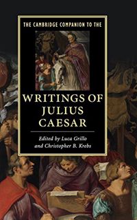 Access [KINDLE PDF EBOOK EPUB] The Cambridge Companion to the Writings of Julius Caesar (Cambridge C