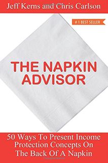 [ACCESS] EPUB KINDLE PDF EBOOK The Napkin Advisor: 50 Ways To Present Income Protection Concepts On