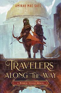 [ACCESS] [EPUB KINDLE PDF EBOOK] Travelers Along the Way: A Robin Hood Remix (Remixed Classics, 3) b