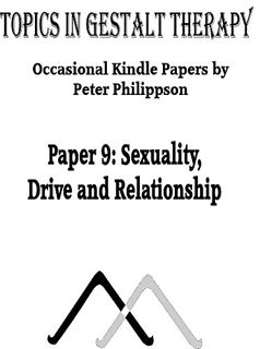 VIEW EBOOK EPUB KINDLE PDF Sexuality, Drive and Relationship (Topics in Gestalt Therapy) by  Peter P