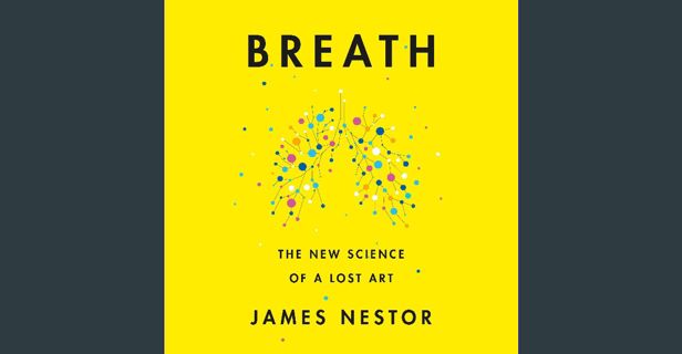 [PDF] eBOOK Read ⚡ Breath: The New Science of a Lost Art Full Pdf