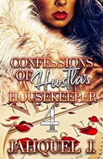 READ [EPUB KINDLE PDF EBOOK] Confessions Of A Hustla's Housekeeper 4 by Jahquel J. ,Joseph Editorial