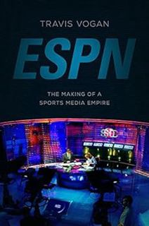 [GET] EPUB KINDLE PDF EBOOK ESPN: The Making of a Sports Media Empire by Travis Vogan 🧡