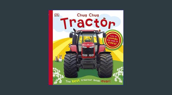 Full E-book Chug, Chug Tractor: Lots of Sounds and Loads of Flaps! (Super Noisy Books)     Board boo
