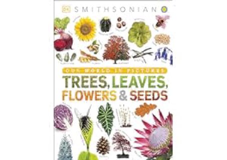 ?[PDF]? Trees, Leaves, Flowers and Seeds: A Visual Encyclopedia of the Plant