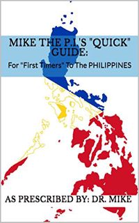 Get PDF EBOOK EPUB KINDLE Mike the P.I.'s "Quick" Guide:: For "First Timers" To The PHILIPPINES by