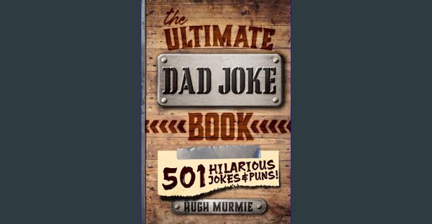 PDF 🌟 The Ultimate Dad Joke Book: 501 Hilarious Puns, Funny One Liners and Clean Cheesy Dad Jok