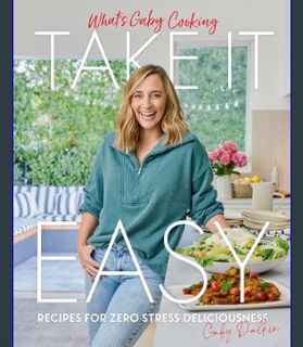 ebook [read pdf] 📚 What's Gaby Cooking: Take It Easy: Recipes for Zero Stress Deliciousness get [PD