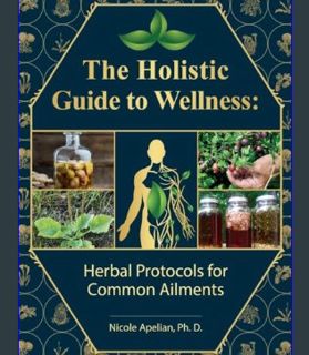 [ebook] read pdf 📚 The Holistic Guide to Wellness : Herbal Protocols for Common Ailments Full Pdf