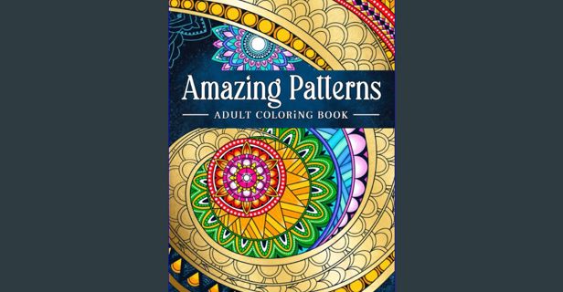 [ebook] read pdf ⚡ Amazing Patterns: Adult Coloring Book, Stress Relieving Mandala Style Patter