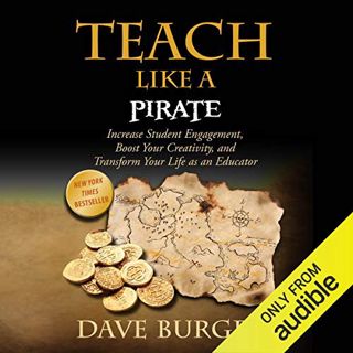 GET [EPUB KINDLE PDF EBOOK] Teach Like a Pirate: Increase Student Engagement, Boost Your Creativity,