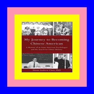 Books My Journey to Becoming Chinese American: A Memoir of an Asian Am