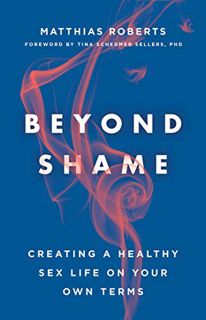 [VIEW] PDF EBOOK EPUB KINDLE Beyond Shame: Creating a Healthy Sex Life on Your Own Terms by  Matthia