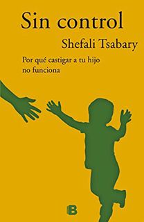 Read [PDF EBOOK EPUB KINDLE] Sin control / Out of Control (Spanish Edition) by  Shefali Tsabary 📭