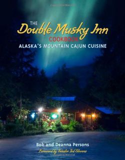 READ [PDF EBOOK EPUB KINDLE] The Double Musky Inn Cookbook: Alaska's Mountain Cajun Cuisine by  Bob